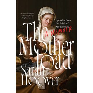 The Motherload: Episodes From the Brink of Motherhood